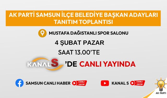 AK Parti Samsun İlçe Belediye Başkan Adayları Tanıtım Toplantısı Kanal S'de canlı yayınlanacak