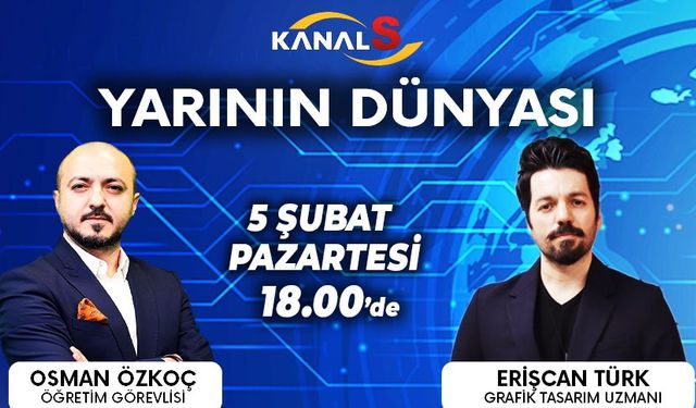 Osman Özkoç ile Yarının Dünyası 5 Şubat Pazartesi Kanal S ekranlarında