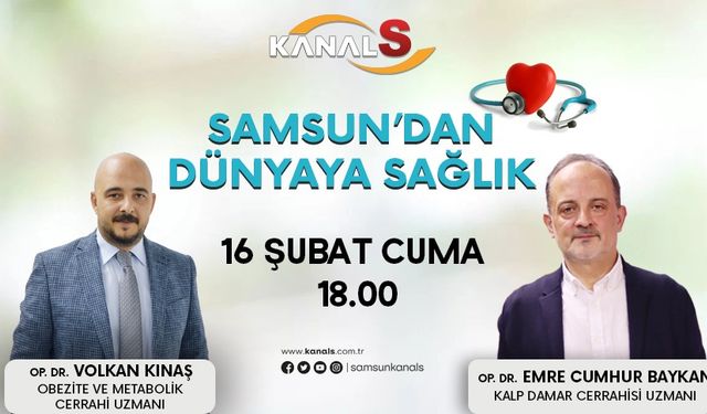Samsun'dan Dünyaya Sağlık 16 Şubat Cuma Kanal S ekranlarında