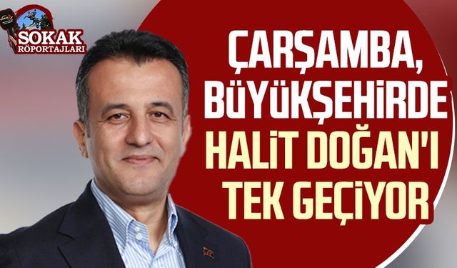 Kanal S büyükşehir belediye başkan adaylarını sordu: Çarşamba, Halit Doğan'ı tek geçiyor