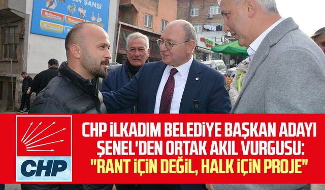 CHP İlkadım Belediye Başkan Adayı Murat Şenel'den ortak akıl vurgusu: "Rant için değil, halk için proje"