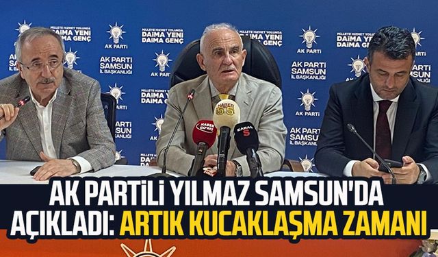 AK Partili Yusuf Ziya Yılmaz Samsun'da açıkladı: Artık kucaklaşma zamanı