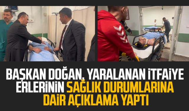 SBB Başkanı Halit Doğan, yaralanan itfaiye erlerinin sağlık durumlarına dair açıklama yaptı