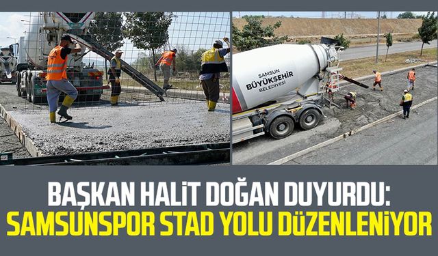 SBB Başkanı Halit Doğan duyurdu: Samsunspor stad yolu düzenleniyor