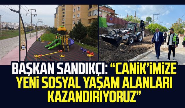 Canik Belediye Başkanı İbrahim Sandıkçı: “İlçemize yeni sosyal yaşam alanları kazandırıyoruz”