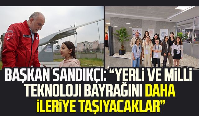 Canik Belediye Başkanı İbrahim Sandıkçı: “Yerli ve milli teknoloji bayrağını daha ileriye taşıyacaklar”