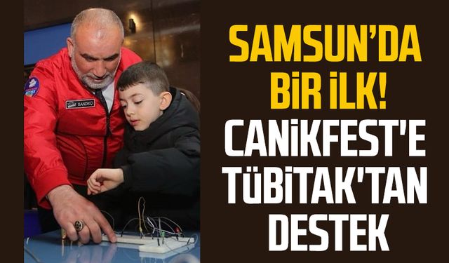 Samsun’da bir ilk! CANİKFEST'E TÜBİTAK'tan destek