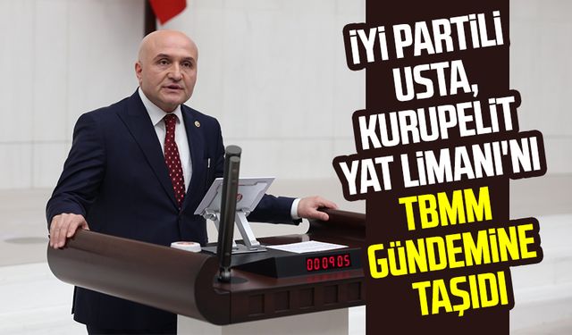 İYİ Partili Erhan Usta, Kurupelit Yat Limanı'nı TBMM gündemine taşıdı