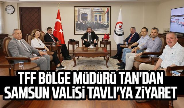 TFF Bölge Müdürü Haluk Tan'dan Samsun Valisi Orhan Tavlı'ya ziyaret