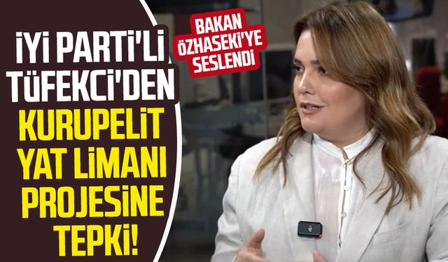 İYİ Parti'li İmren Nilay Tüfekci'den Kurupelit Yat Limanı projesine tepki! Bakan Özhaseki'ye seslendi