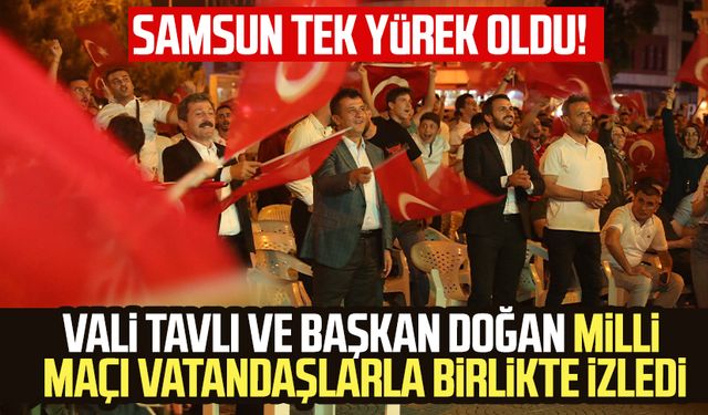 Samsun Valisi Orhan Tavlı ve SBB Başkanı Halit Doğan milli maçı vatandaşlarla birlikte izledi