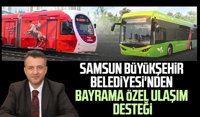 Samsun Büyükşehir Belediyesi'nden bayrama özel ulaşım desteği