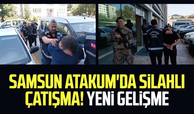 Samsun Atakum'da silahlı çatışma! Yeni gelişme