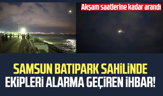 Samsun Batıpark sahilinde denizde kayıp ihbarı ekipleri harekete geçirdi