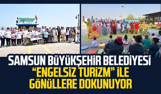 Samsun Büyükşehir Belediyesi “engelsiz turizm” ile gönüllere dokunuyor