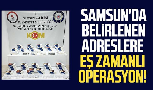 Samsun'da belirlenen adreslere eş zamanlı operasyon!