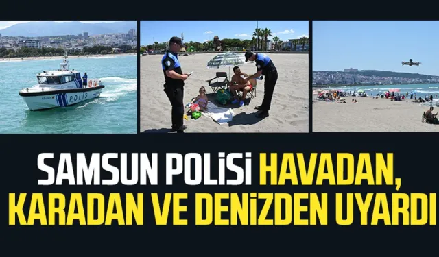 Samsun polisi havadan, karadan ve denizden uyardı