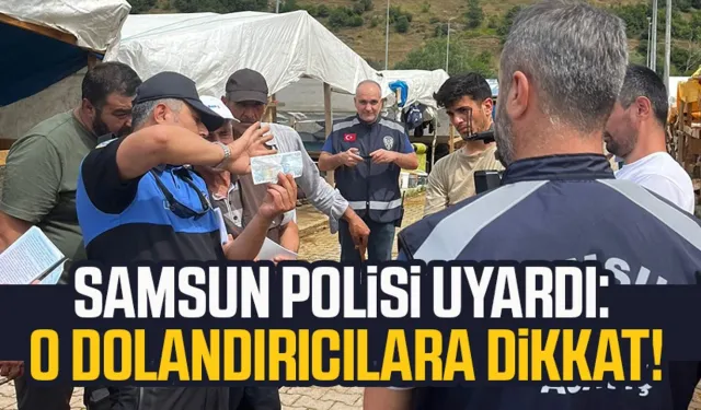 Samsun polisi uyardı: O dolandırıcılara dikkat!