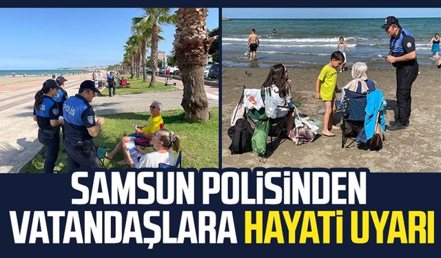 Samsun polisinden vatandaşlara hayati uyarı