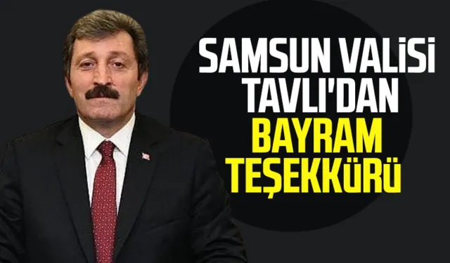 Samsun Valisi Orhan Tavlı'dan bayram teşekkürü