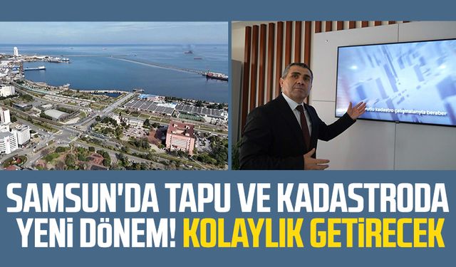 Samsun'da tapu ve kadastroda yeni dönem! Kolaylık getirecek