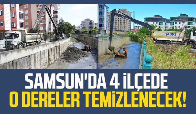 Samsun'da 4 ilçede o dereler temizlenecek!