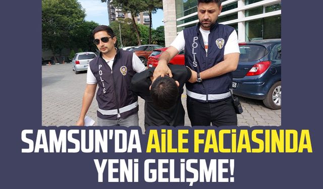 Samsun İlkadım'da aile faciasında yeni gelişme!