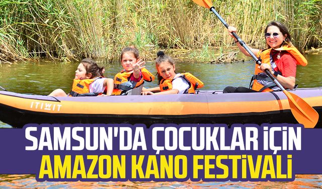 Samsun'da çocuklar için Amazon Kano Festivali