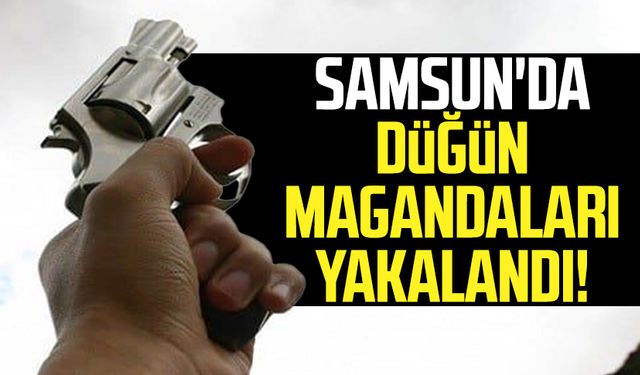 Samsun'da düğün magandaları yakalandı!