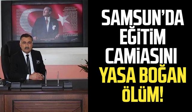 Samsun'da eğitim camiasını yasa boğan ölüm! Selim Kurtoğlu hayatını kaybetti