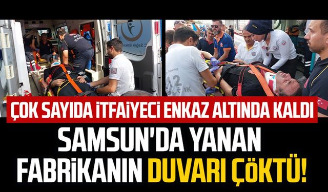 Samsun'da yanan fabrikanın duvarı çöktü! Çok sayıda itfaiyeci yaralandı