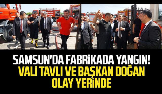 Samsun Tekkeköy OSB'de fabrikada yangın! Vali Tavlı ve Başkan Doğan olay yerinde