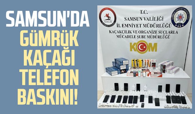 Samsun'da gümrük kaçağı telefon ve aksesuar baskını!