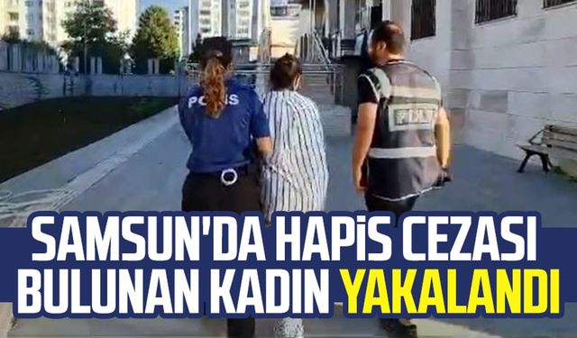 Samsun'da 18 yıla yakın hapis cezası olan kadın yakalandı