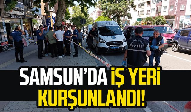 Samsun Unkapanı Mahallesi'nde iş yeri kurşunlandı!