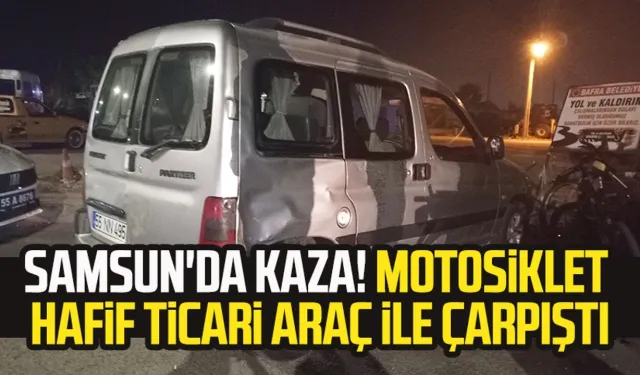 Samsun'da kaza! Motosiklet hafif ticari araç ile çarpıştı