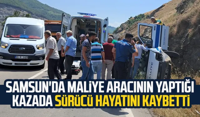 Samsun'da maliye aracının yaptığı kazada sürücü hayatını kaybetti