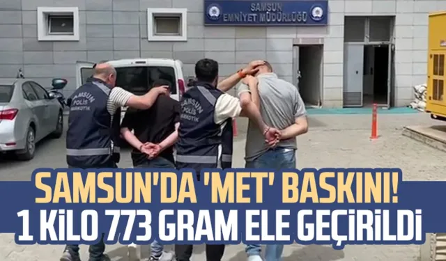 Samsun'da 'met' baskını! 1 kilo 773 gram ele geçirildi