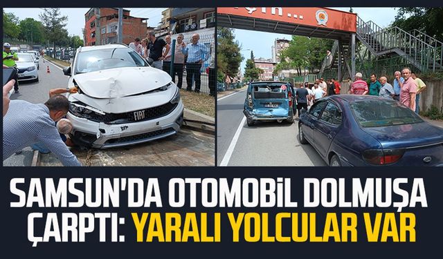 Samsun'da otomobil dolmuşa çarptı: Yaralı yolcular var