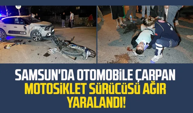 Samsun'da otomobile çarpan motosiklet sürücüsü ağır yaralandı!