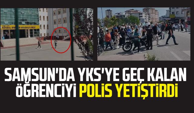 Samsun'da YKS'ye geç kalan öğrenciyi polis yetiştirdi