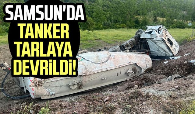 Samsun'da tanker tarlaya devrildi!