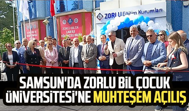 Samsun'da Zorlu Bil Çocuk Üniversitesi'ne muhteşem açılış