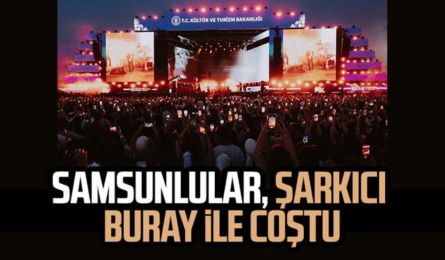 Samsunlular, şarkıcı Buray ile coştu