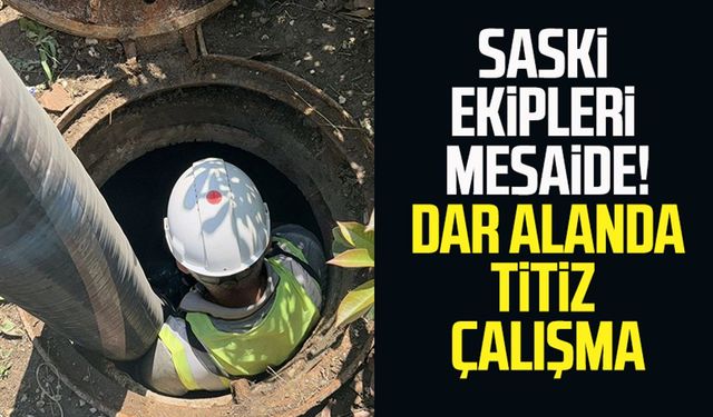 SASKİ ekipleri mesaide! Dar alanda titiz çalışma