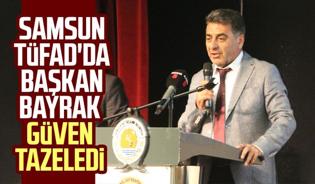 Samsun TÜFAD'da Başkan Hakkı Bayrak güven tazeledi