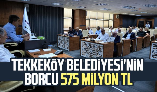 Tekkeköy Belediyesi'nin borcu 575 milyon TL