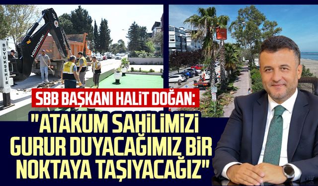 SBB Başkanı Halit Doğan: "Atakum sahilimizi gurur duyacağımız bir noktaya taşıyacağız"