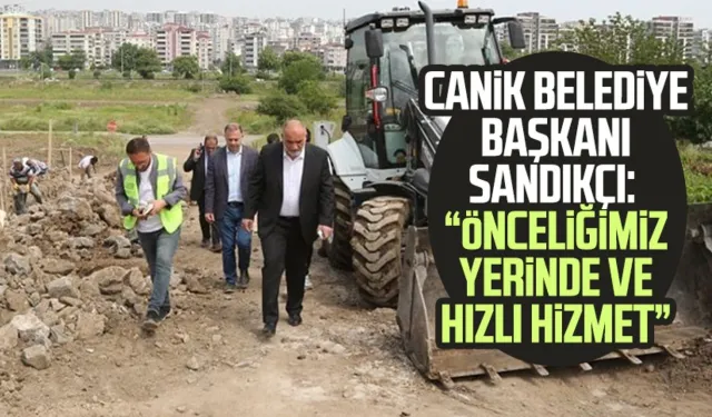 Canik Belediye Başkanı Sandıkçı: "Önceliğimiz yerinde ve hızlı hizmet"