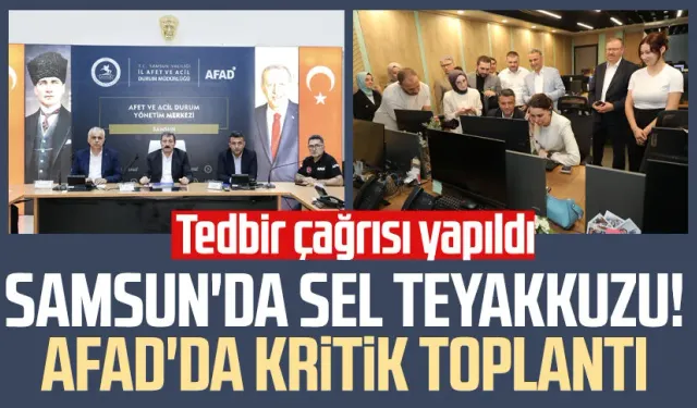 Samsun'da sel teyakkuzu! AFAD'da kritik toplantı